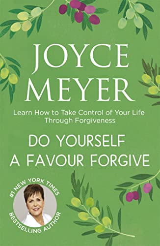 Do Yourself a Favour ... Forgive: Learn How to Take Control of Your Life Through Forgiveness