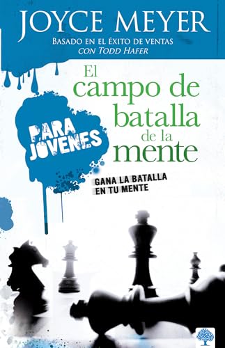 El campo de batalla de la mente para jóvenes: Gana la batalla en tu mente / Batt lefield of the Mind for Teens: Winning the Battle in Your Mind El campo de batalla de la mente para jóvenes: Gana la batalla en tu mente / Batt lefield of the Mind for Teens: Winning the Battle in Your Mind