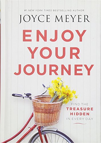 Enjoy Your Journey: Find the Treasure Hidden in Every Day Enjoy Your Journey: Find the Treasure Hidden in Every Day
