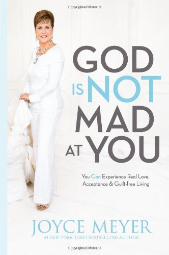 God Is Not Mad at You: You Can Experience Real Love, Acceptance & Guilt-free Living God Is Not Mad at You: You Can Experience Real Love, Acceptance & Guilt-free Living