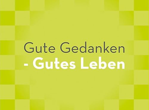 Gute Gedanken – Gutes Leben