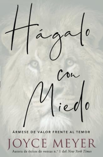 Hágalo con miedo: Ármese de valor frente al temor Hágalo con miedo: Ármese de valor frente al temor