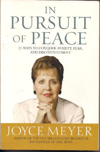 In Pursuit of Peace: 21 Ways to Conquer Anxiety, Fear, and Discontentment In Pursuit of Peace: 21 Ways to Conquer Anxiety, Fear, and Discontentment