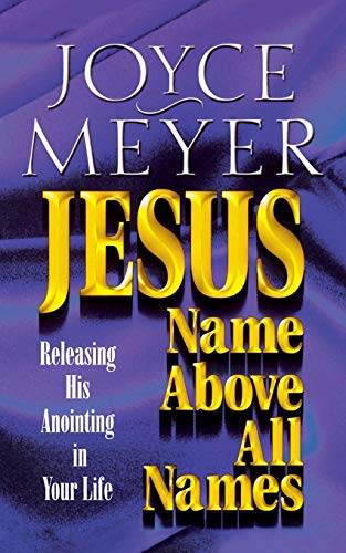 Jesus-Name Above All Names: Releasing His Anointing in Your Life von FaithWords
