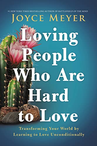 Loving People Who Are Hard to Love: Transforming Your World by Learning to Love Unconditionally Loving People Who Are Hard to Love: Transforming Your World by Learning to Love Unconditionally