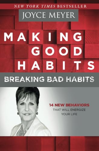 Making Good Habits, Breaking Bad Habits: 14 New Behaviors That Will Energize Your Life