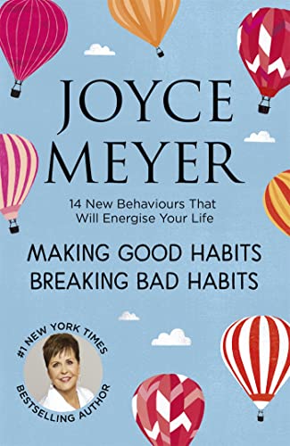 Making Good Habits, Breaking Bad Habits: 14 New Behaviours That Will Energise Your Life