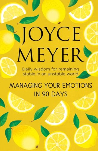 Managing Your Emotions in 90 days: Daily Wisdom for Remaining Stable in an Unstable World
