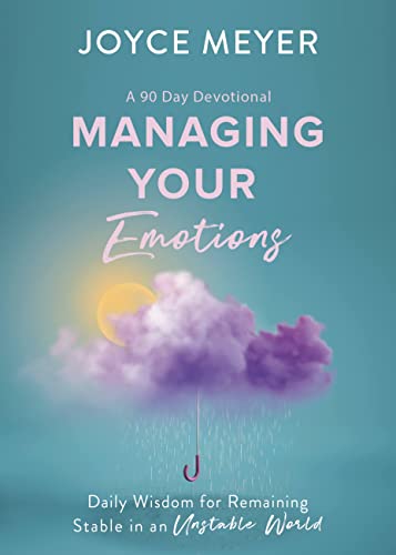 Managing Your Emotions: Daily Wisdom for Remaining Stable in an Unstable World, a 90 Day Devotional von FaithWords