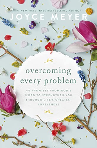 Overcoming Every Problem: 40 promises from God’s Word to strengthen you through life’s greatest challenges