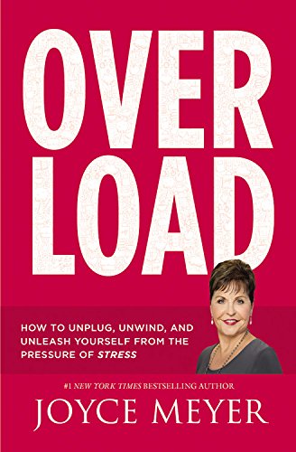 Overload: How to Unplug, Unwind, and Unleash Yourself from the Pressure of Stress Overload: How to Unplug, Unwind, and Unleash Yourself from the Pressure of Stress