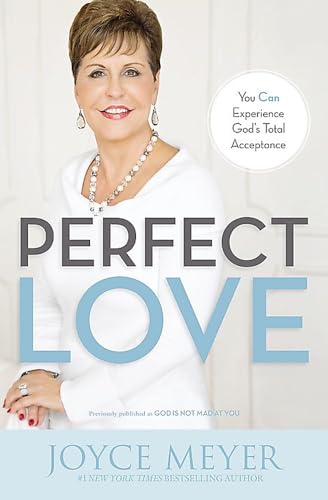 Perfect Love: You Can Experience God's Total Acceptance Perfect Love: You Can Experience God's Total Acceptance