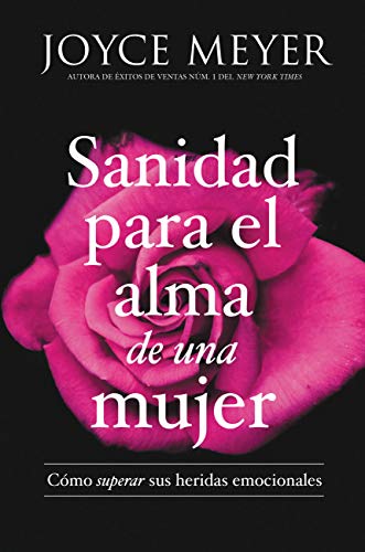 Sanidad para el alma de una mujer: Cómo superar sus heridas emocionales Sanidad para el alma de una mujer: Cómo superar sus heridas emocionales