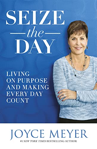 Seize the Day: Living on Purpose and Making Every Day Count