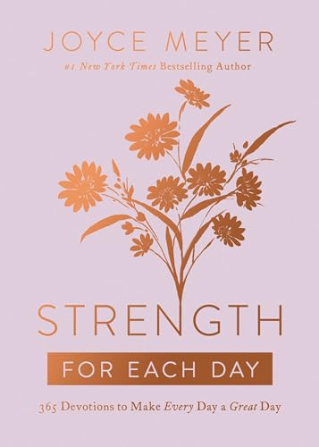 Strength for Each Day: 365 Devotions to Make Every Day a Great Day Strength for Each Day: 365 Devotions to Make Every Day a Great Day
