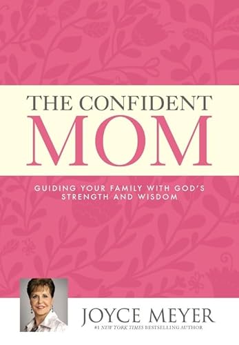 The Confident Mom: Guiding Your Family with God's Strength and Wisdom