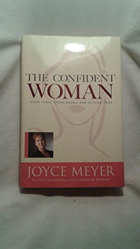 The Confident Woman: Start Today Living Boldly and Without Fear The Confident Woman: Start Today Living Boldly and Without Fear