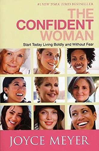 The Confident Woman: Start Today Living Boldly and Without Fear The Confident Woman: Start Today Living Boldly and Without Fear