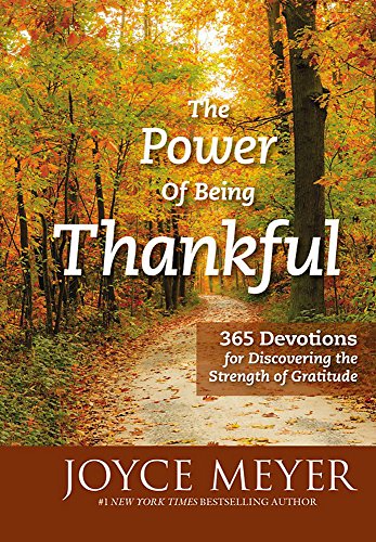 The Power of Being Thankful: 365 Devotions for Discovering the Strength of Gratitude The Power of Being Thankful: 365 Devotions for Discovering the Strength of Gratitude