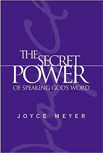 The Secret Power of Speaking God's Word The Secret Power of Speaking God's Word