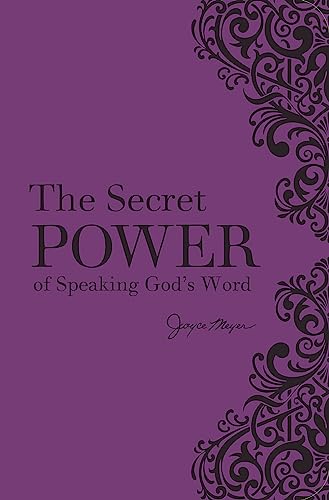 The Secret Power of Speaking God's Word The Secret Power of Speaking God's Word