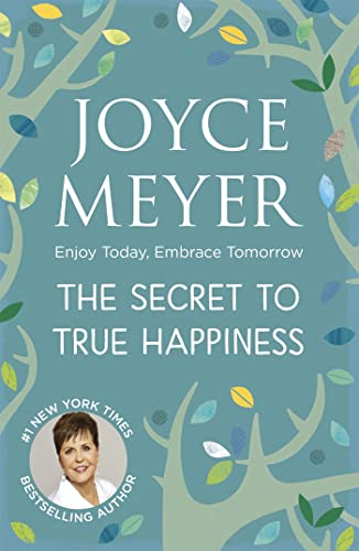 The Secret to True Happiness: Enjoy Today, Embrace Tomorrow The Secret to True Happiness: Enjoy Today, Embrace Tomorrow