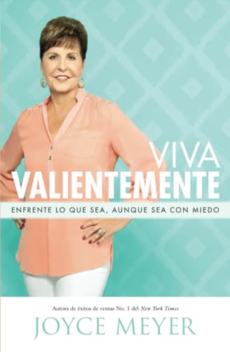 Viva Valientemente: Enfrente lo que Sea, Aunque Sea con Miedo