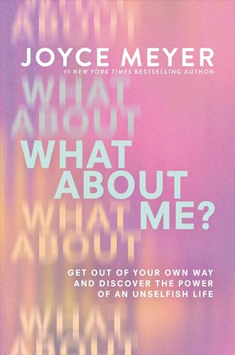 What About Me?: Get Out of Your Own Way and Discover the Power of an Unselfish Life What About Me?: Get Out of Your Own Way and Discover the Power of an Unselfish Life von FaithWords