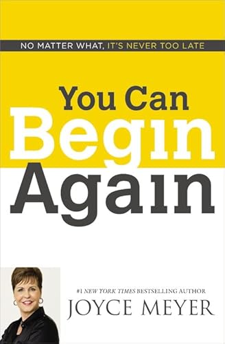 You Can Begin Again: No Matter What, It's Never Too Late You Can Begin Again: No Matter What, It's Never Too Late
