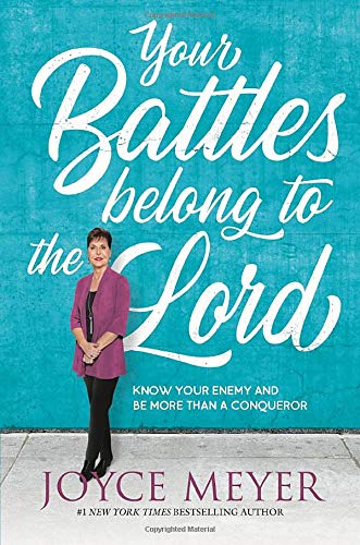 Your Battles Belong to the Lord: Know Your Enemy and Be More Than a Conqueror von FaithWords
