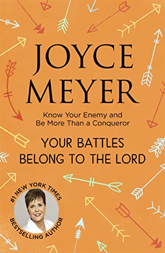 Your Battles Belong to the Lord: Know Your Enemy and Be More Than a Conqueror Your Battles Belong to the Lord: Know Your Enemy and Be More Than a Conqueror von Hodder & Stoughton