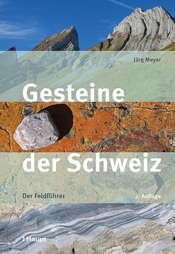 Gesteine der Schweiz: Der Feldführer von Haupt Verlag AG