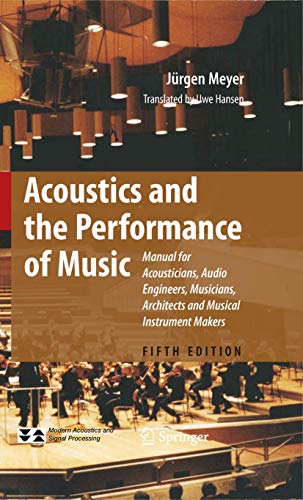 Acoustics and the Performance of Music: Manual for Acousticians, Audio Engineers, Musicians, Architects and Musical Instrument Makers (Modern Acoustics and Signal Processing) von Springer