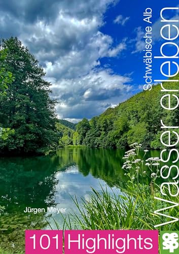 Wasser erleben. Schwäbische Alb | 101 Highlights entdecken