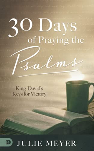 30 Days of Praying the Psalms: King David’s Keys for Victory