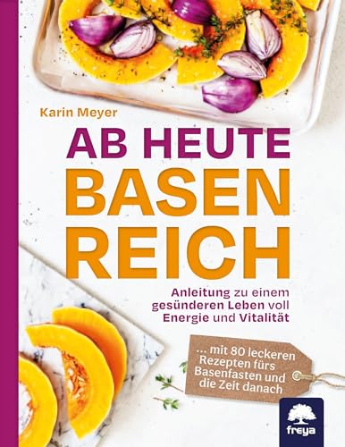 Ab heute basenreich: Anleitung zu einem gesünderen Leben voll Energie und Vitalität von Freya