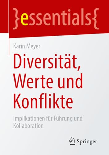 Diversität, Werte und Konflikte: Implikationen für Führung und Kollaboration (essentials) von Springer