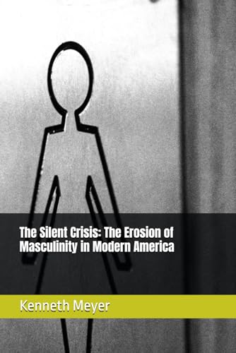 The Silent Crisis: The Erosion of Masculinity in Modern America von Independently published