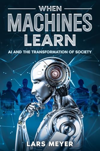 When Machines Learn: AI and the Transformation of Society von eBookIt.com