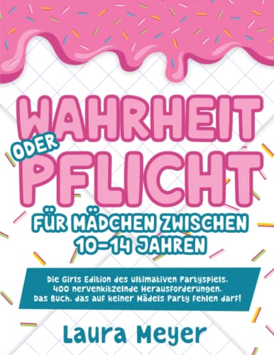 Wahrheit oder Pflicht für Mädchen zwischen 10 – 14 Jahren: Die Girls Edition des ultimativen Partyspiels. 400 nervenkitzelnde Herausforderungen. Das Buch, das auf keiner Mädels-Party fehlen darf!