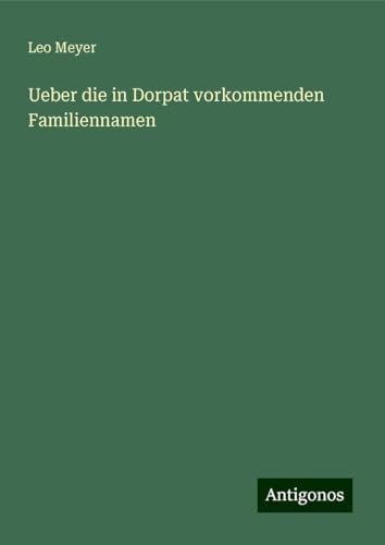 Ueber die in Dorpat vorkommenden Familiennamen von Antigonos Verlag