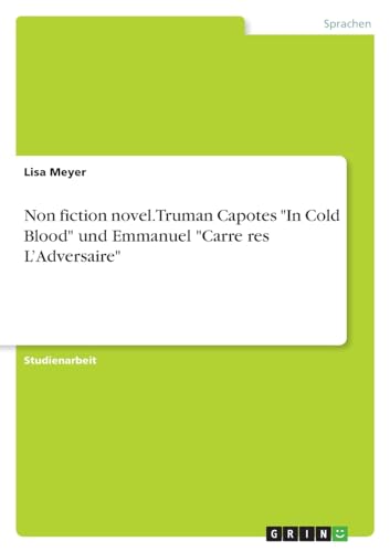 Non fiction novel. Truman Capotes "In Cold Blood" und Emmanuel "Carre¿res L¿Adversaire" von GRIN Verlag