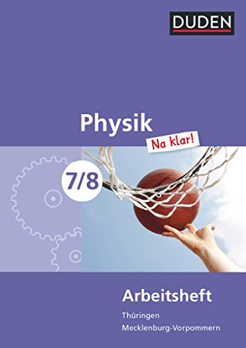 Physik Na klar! - Regelschule Thüringen und Regionale Schule Mecklenburg-Vorpommern - 7./8. Schuljahr: Arbeitsheft Physik Na klar! - Regelschule Thüringen und Regionale Schule Mecklenburg-Vorpommern - 7./8. Schuljahr: Arbeitsheft