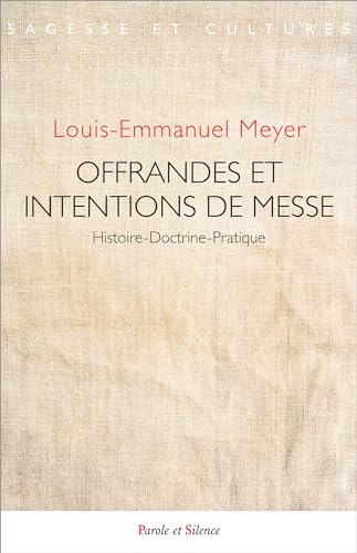 Offrandes et intentions de messe: Histoire-Doctrine-Pratique von PAROLE SILENCE