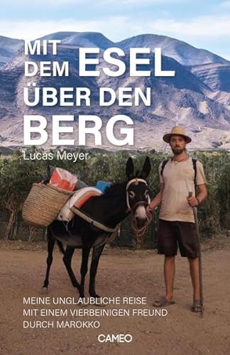 Mit dem Esel über den Berg: Meine unglaubliche Reise mit einem vierbeinigen Freund durch Marokko von Cameo Verlag GmbH