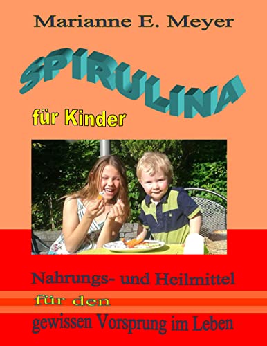 Spirulina für Kinder: Nahrungs- und Heilmittel für den gewissen Vorsprung im Leben Spirulina für Kinder: Nahrungs- und Heilmittel für den gewissen Vorsprung im Leben