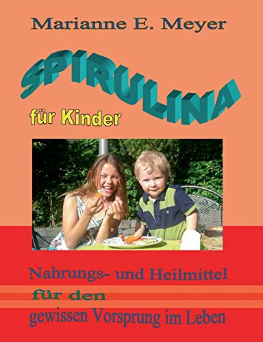 Spirulina für Kinder: Nahrungs- und Heilmittel für den gewissen Vorsprung im Leben von Books on Demand