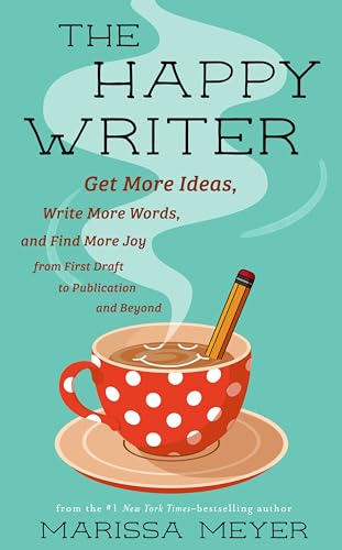 The Happy Writer: Get More Ideas, Write More Words, and Find More Joy from First Draft to Publication and Beyond von Feiwel & Friends