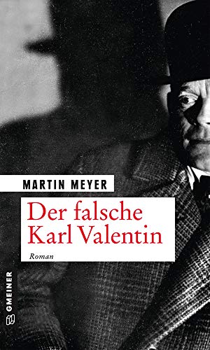 Der falsche Karl Valentin: Roman (Zeitgeschichtliche Kriminalromane im GMEINER-Verlag)