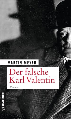 Der falsche Karl Valentin: Roman (Zeitgeschichtliche Kriminalromane im GMEINER-Verlag)